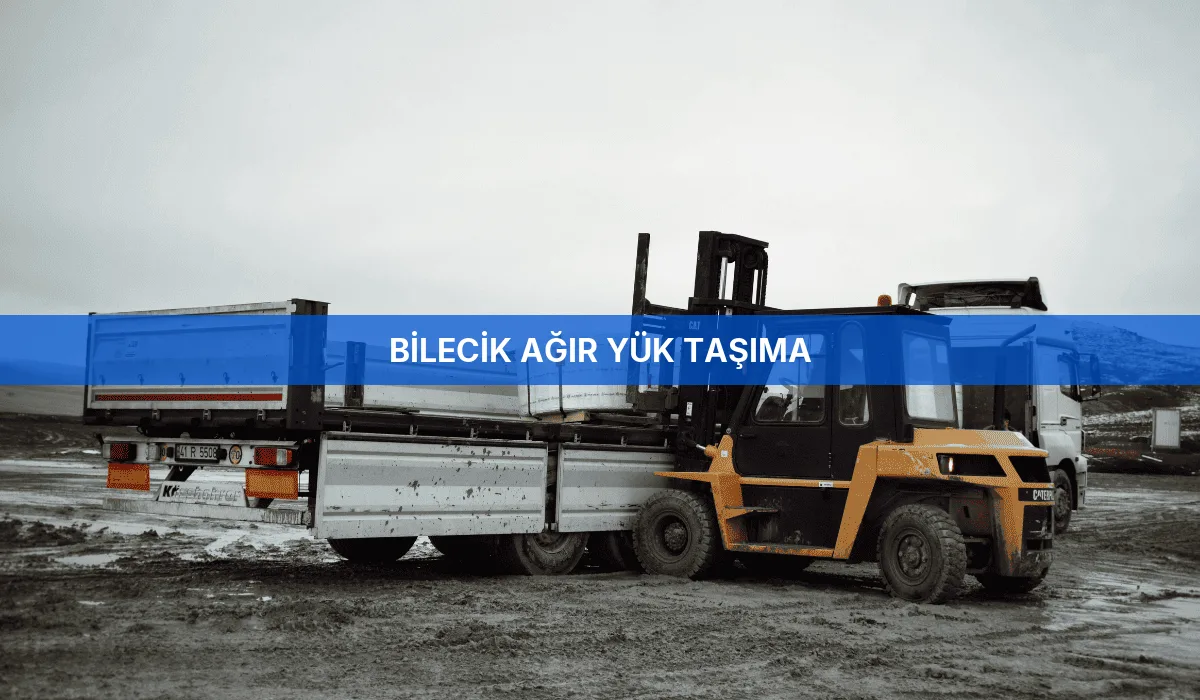 Bilecik Ağır Yük Taşıma